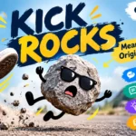 Kick Rocks Meaning